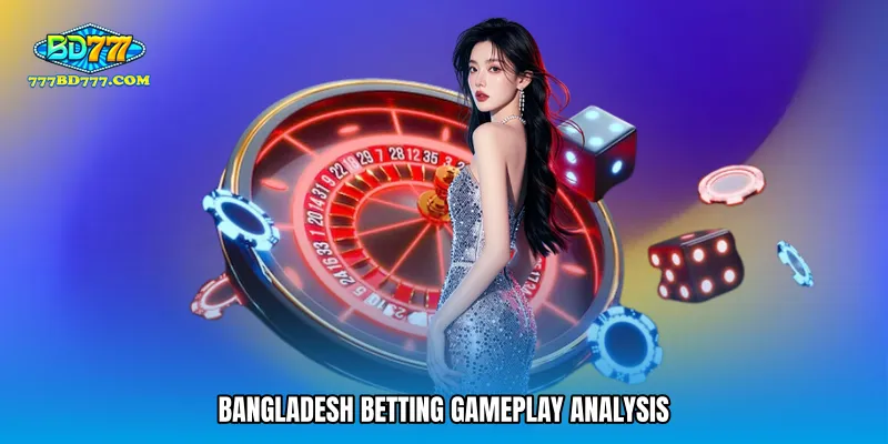 Bangladesh betting gameplay analysis