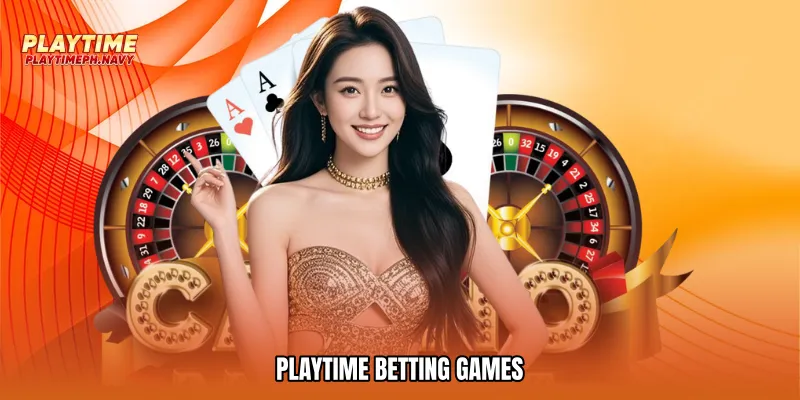 Playtime betting games