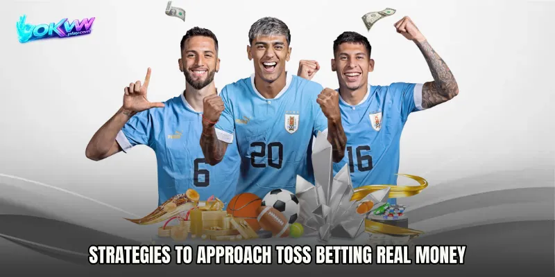 Strategies to Approach Toss Betting real money