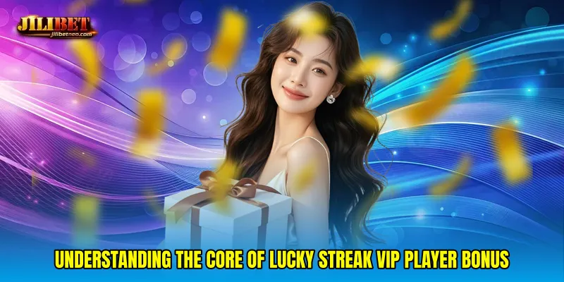 Understanding the Core of Lucky streak VIP player bonus